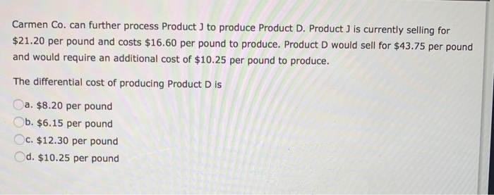 Solved Carmen Co. Can Further Process Product ) To Produce | Chegg.com