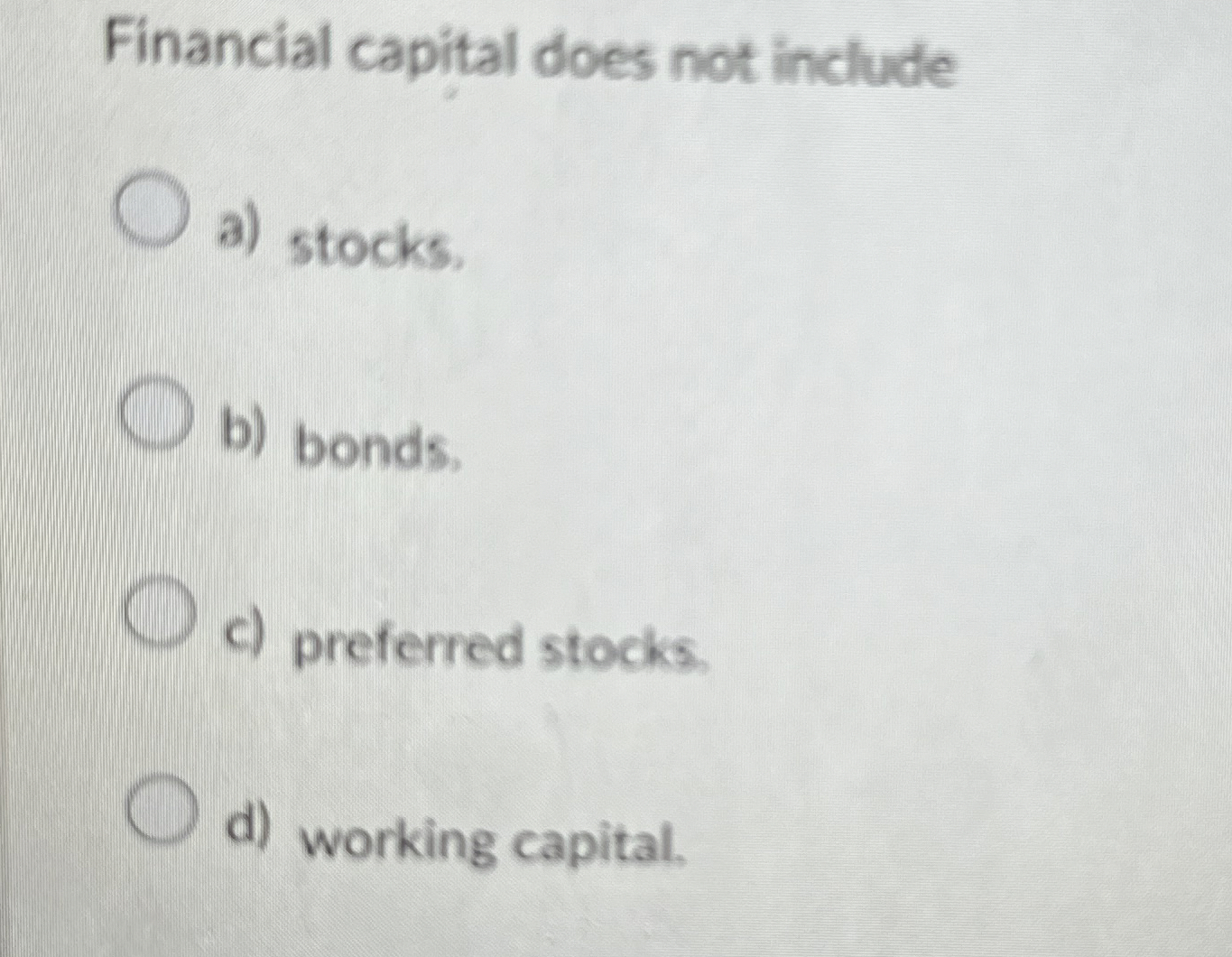 Solved Financial capital does not includea) ﻿stocks.b) | Chegg.com