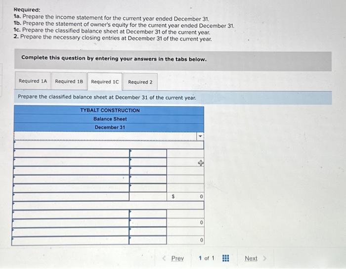 Required:
1a. Prepare the income statement for the current year ended December 31.
1b. Prepare the statement of owners equit