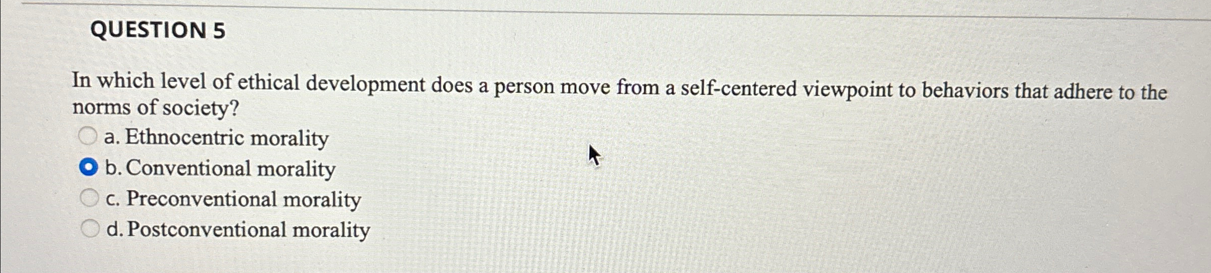 Solved QUESTION 5In which level of ethical development does | Chegg.com
