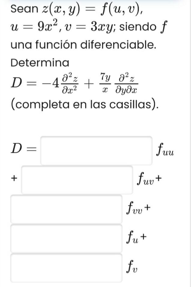 \( \operatorname{Sean} z(x, y)=f(u, v) \) \( u=9 x^{2}, v=3 x y \); siendo una función diferenciable. Determina \( D=-4 \frac