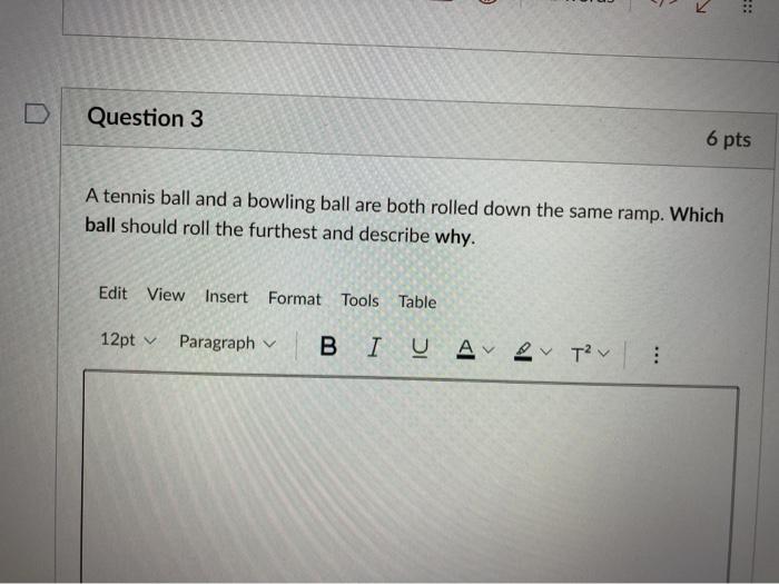 Solved Question 3 6 pts A tennis ball and a bowling ball are