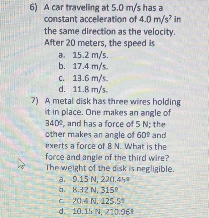 6) A car traveling at \( 5.0 \mathrm{~m} / \mathrm{s} \) has a constant acceleration of \( 4.0 \mathrm{~m} / \mathrm{s}^{2} \