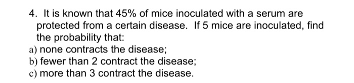 Solved 4. It is known that 45% of mice inoculated with a | Chegg.com