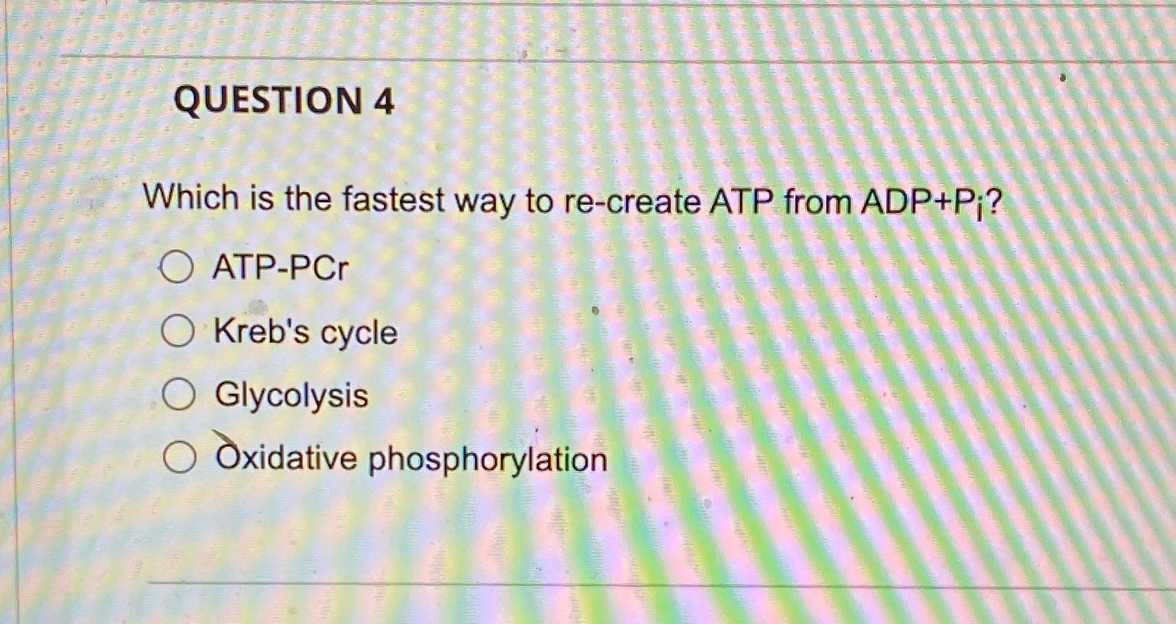 Solved QUESTION 4Which is the fastest way to re-create ATP | Chegg.com