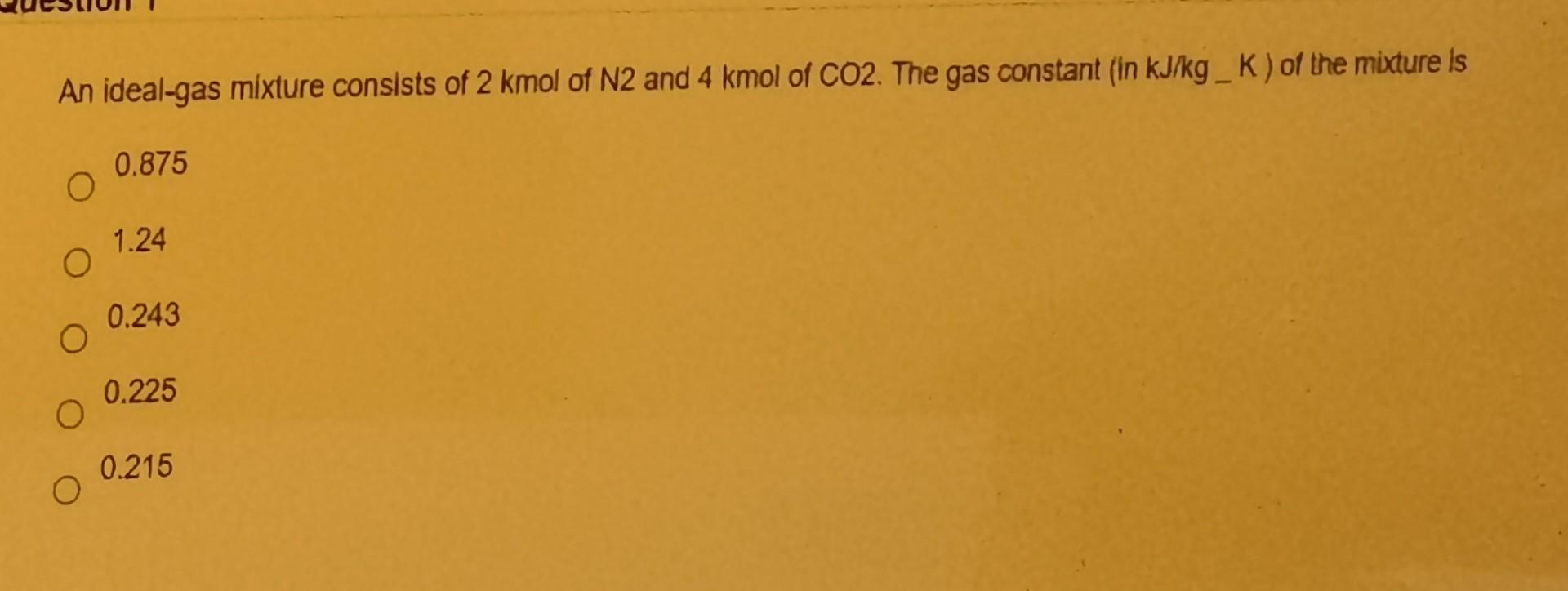 Solved An Ideal Gas Mixture Consists Of 2 Kmol Of N2 And 4