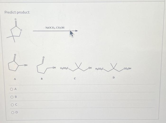 Solved Predict product: +NaOCH3,CH3OH A B c D | Chegg.com