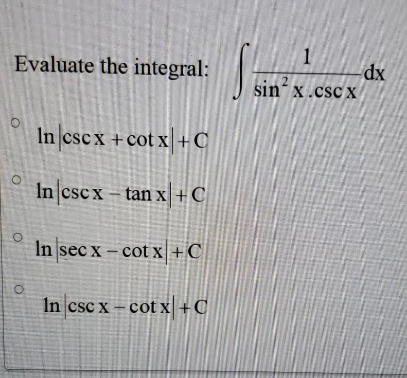 Solved Evaluate the integral: 1 dx sin?x.cscx In cscx + cot | Chegg.com