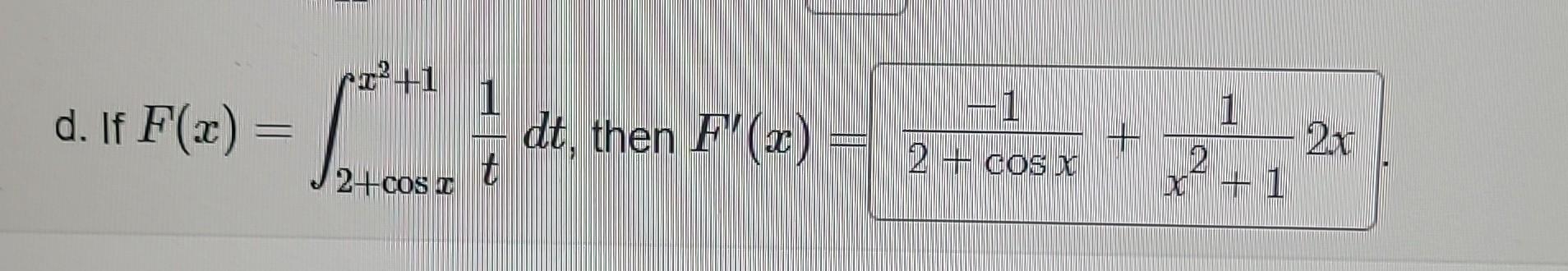 Solved d. If F(x)=∫2+cosxx2+1t1dt, then | Chegg.com
