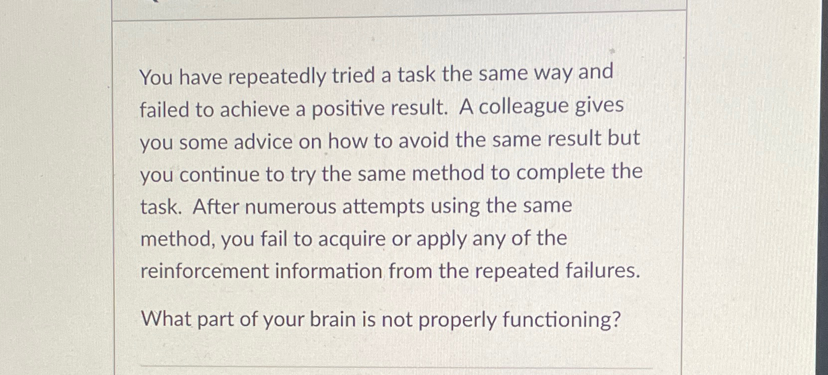 Solved You have repeatedly tried a task the same way and | Chegg.com