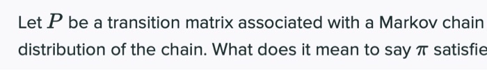 Solved Let P be a transition matrix associated with a Markov | Chegg.com