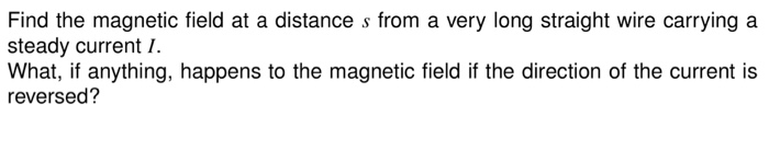 Solved Find the magnetic field at a distance s from a very | Chegg.com