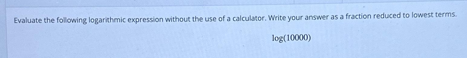 Solved Evaluate the following logarithmic expression without | Chegg.com
