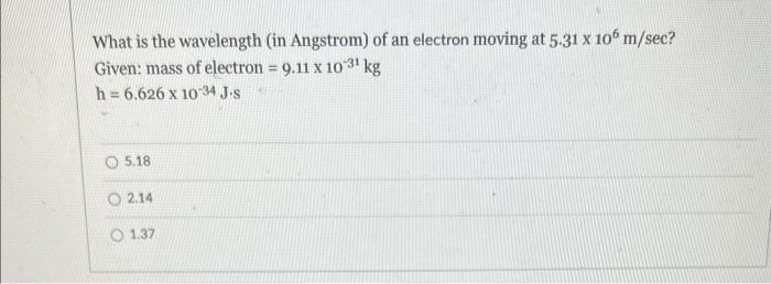 Solved What is the wavelength (in Angstrom) of an electron | Chegg.com