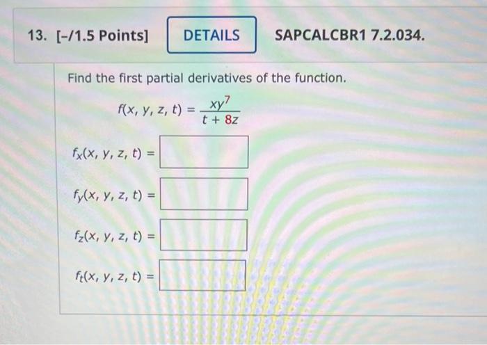 Find the first partial derivatives of the function. \[ f(x, y, z, t)=\frac{x y^{7}}{t+8 z} \] \[ f_{x}(x, y, z, t)= \] \[ f_{