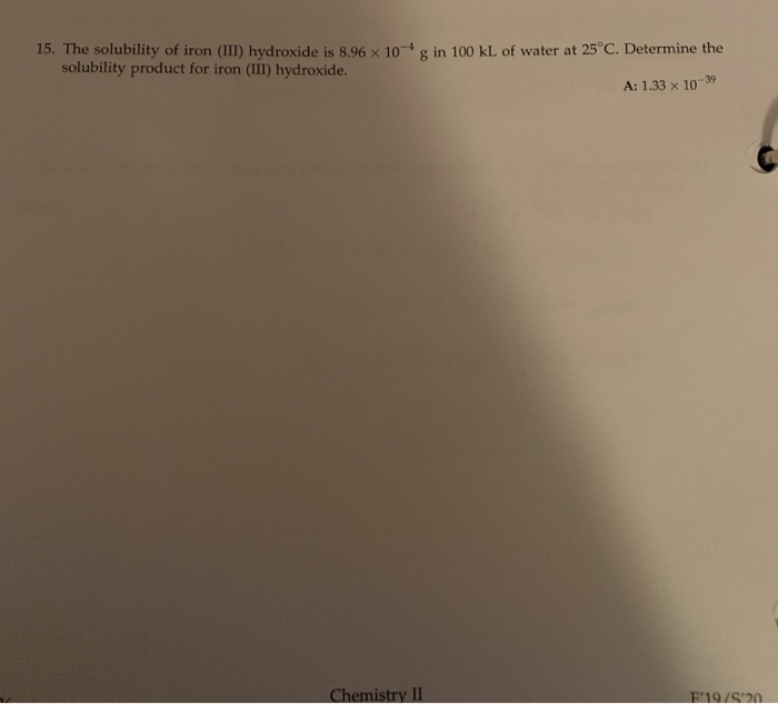 Solved 15. The solubility of iron (III) hydroxide is 8.96 x | Chegg.com