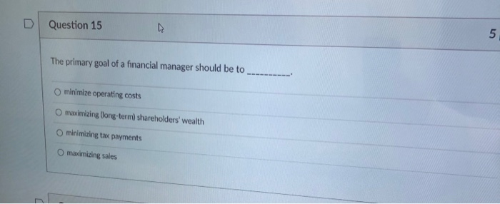 Solved Question 15 5 The Primary Goal Of A Financial Manager | Chegg.com