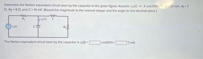 Determine the Norton equivalent circuit seen by the capacitor in the given figure. Assume \( v_{5}(t)=4 \cos (100 t) \mathrm{