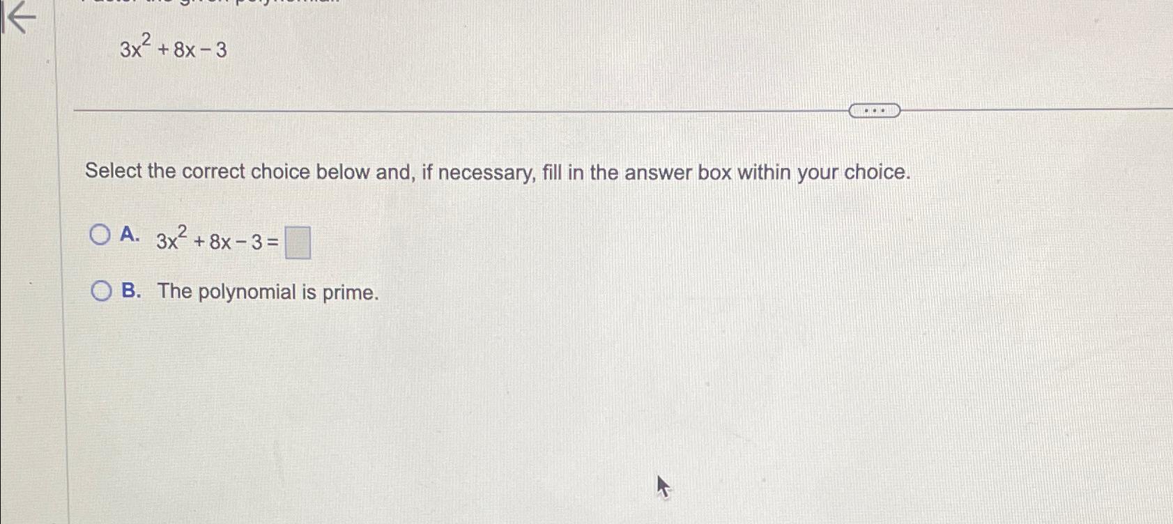 Solved 3x2+8x-3Select the correct choice below and, if | Chegg.com
