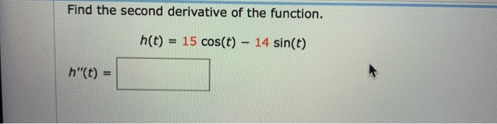 Solved Find the second derivative of the function. h(t) = 15 | Chegg.com
