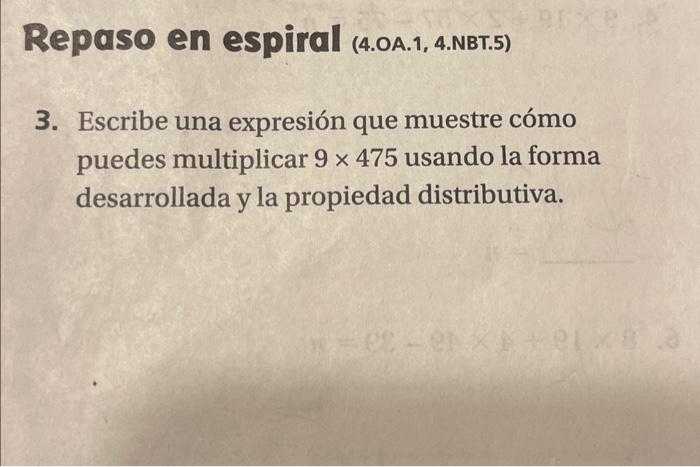 Repaso en espiral (4.OA.1, 4.NBT.5) 3. Escribe una expresión que muestre cómo puedes multiplicar \( 9 \times 475 \) usando la