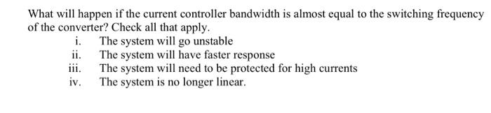 Solved What will happen if the current controller bandwidth | Chegg.com
