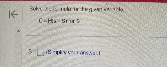 Solved Solve the formula for the given variable. C=H(s+S) | Chegg.com