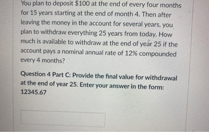 Solved You plan to deposit $100 at the end of every four | Chegg.com