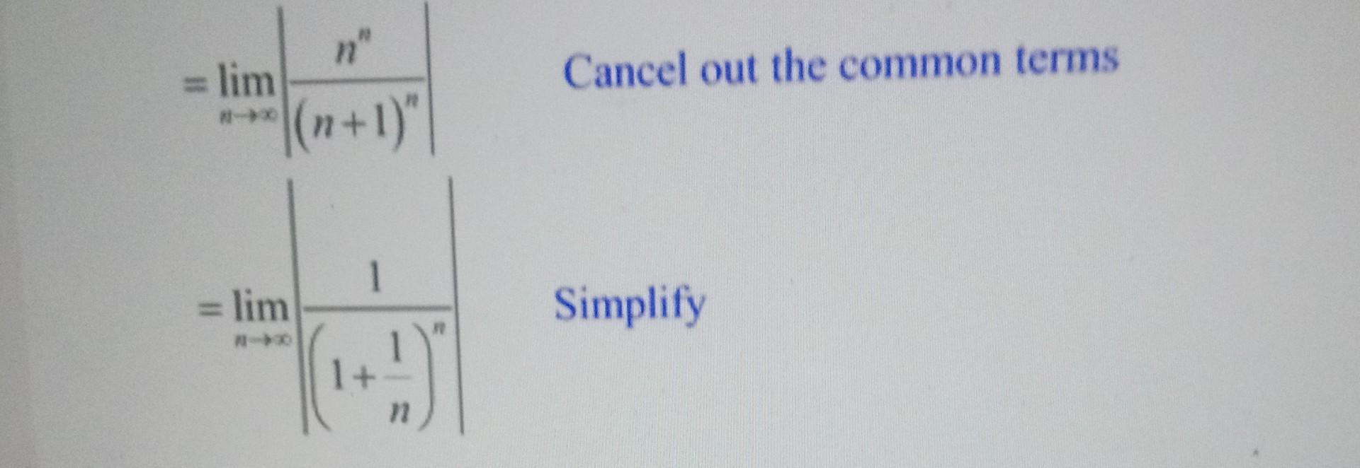 Solved =limn→∞∣∣(n+1)nnn∣∣=limn→∞∣∣(1+n1)n1∣∣ Cancel out the | Chegg.com