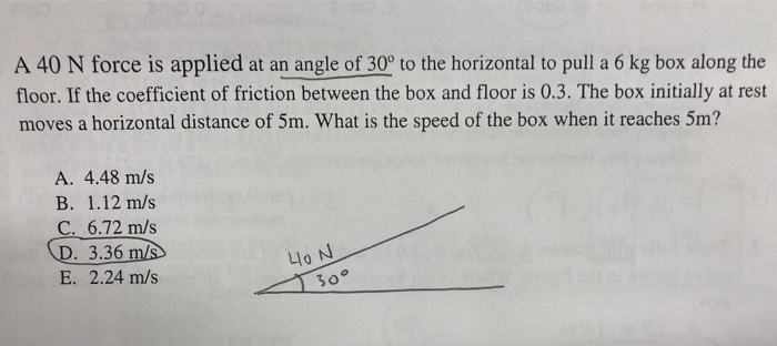 Solved A 40 N force is applied at an angle of 30° to the | Chegg.com