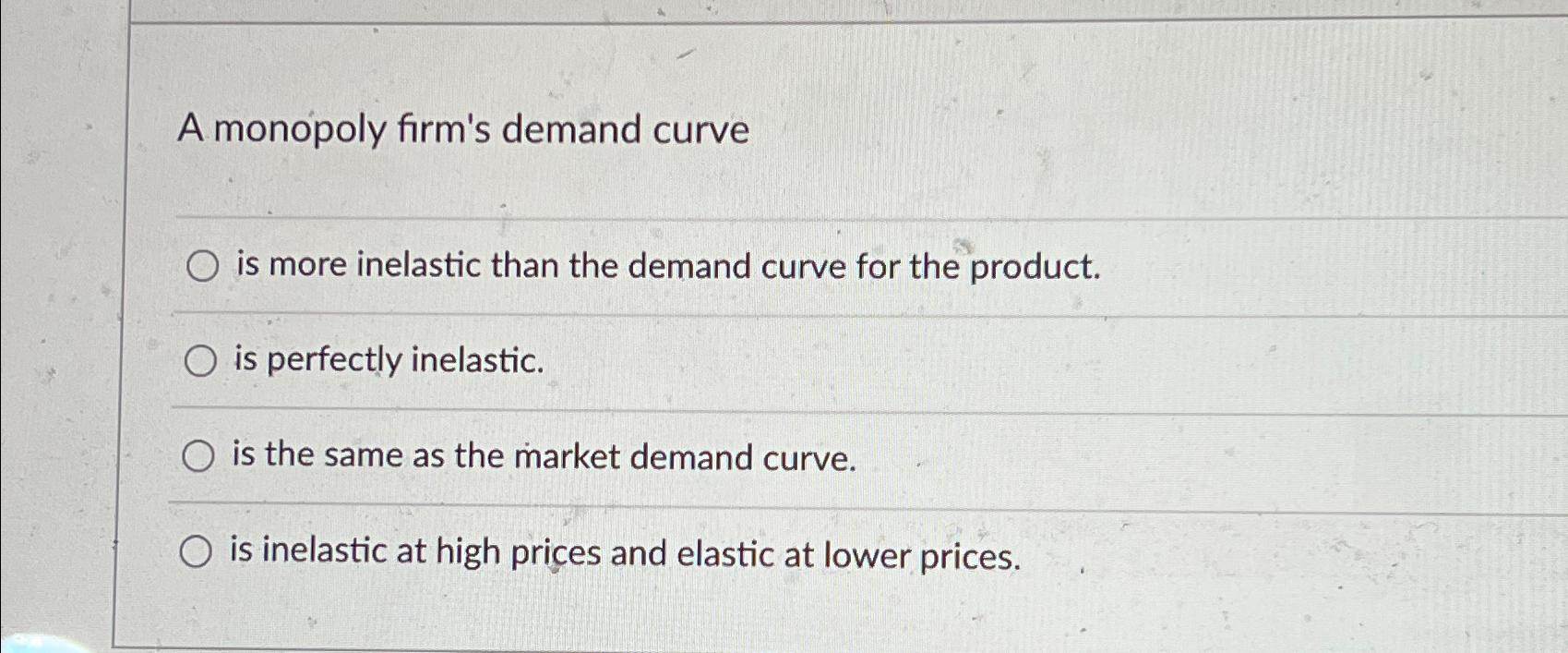 Solved A monopoly firm's demand curveis more inelastic than | Chegg.com