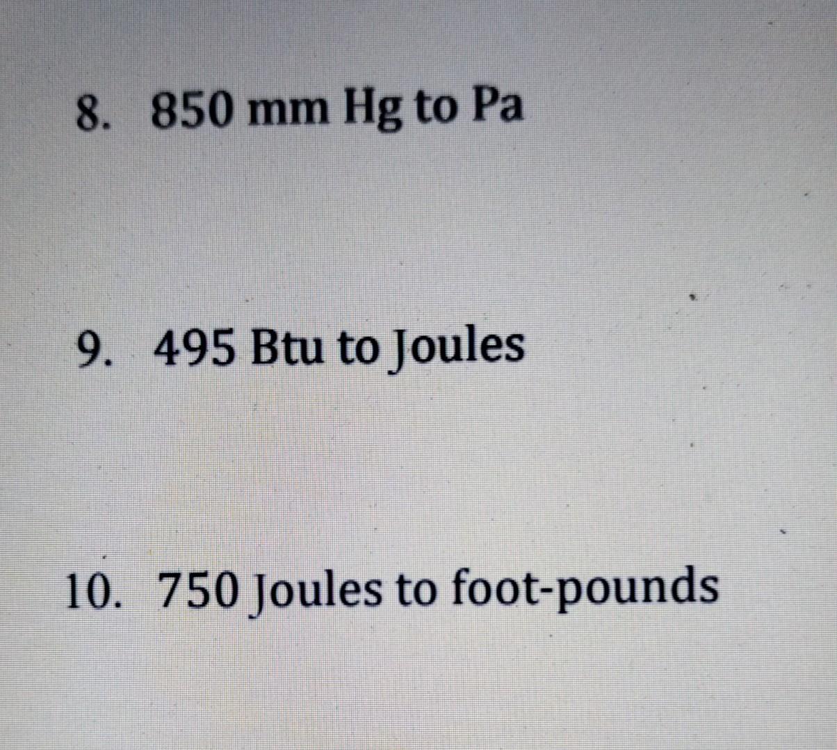 Solved 8. 850 mm Hg to Pa 9. 495 Btu to Joules 10. 750 Chegg