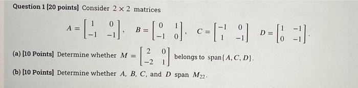 Solved Question 1 (20 points) Consider 2 x 2 matrices A B D | Chegg.com