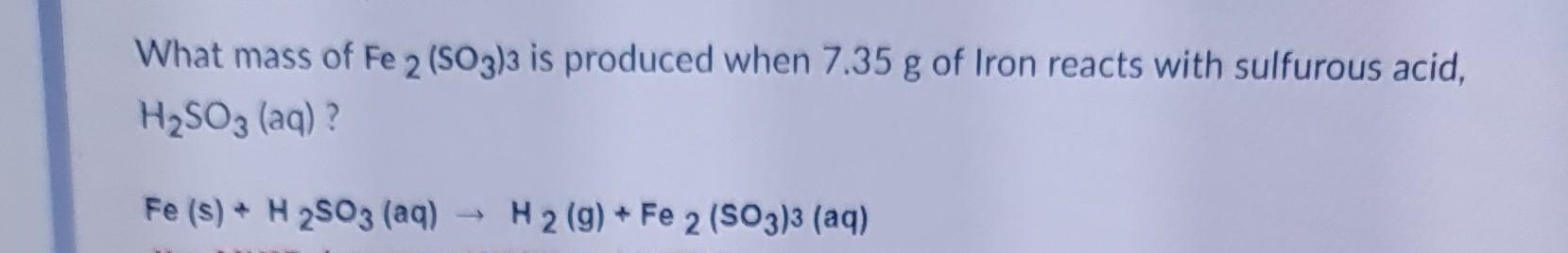 Solved What mass of Fe2(SO3)3 is produced when 7.35 g of | Chegg.com