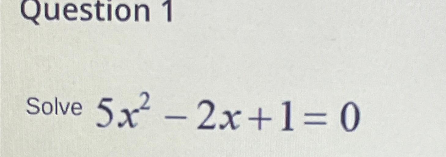 solved-question-1solve-5x2-2x-1-0-chegg