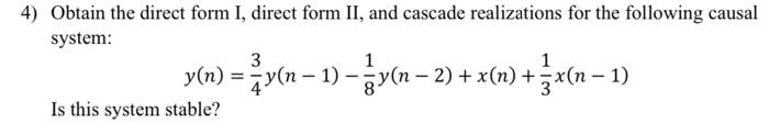 Solved 4) Obtain the direct form I, direct form II, and | Chegg.com