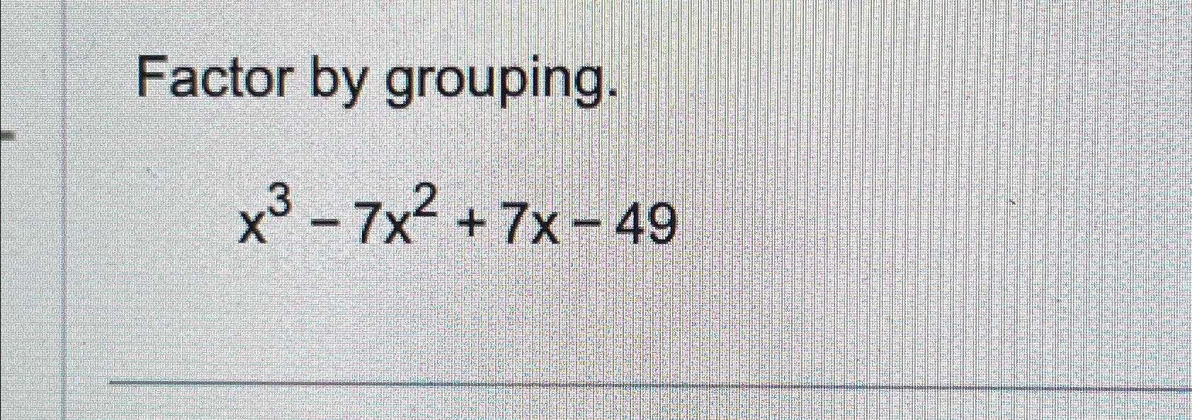solved-factor-by-grouping-x3-7x2-7x-49-chegg