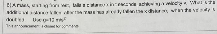 Solved 6) A mass, starting from rest, falls a distance x in | Chegg.com