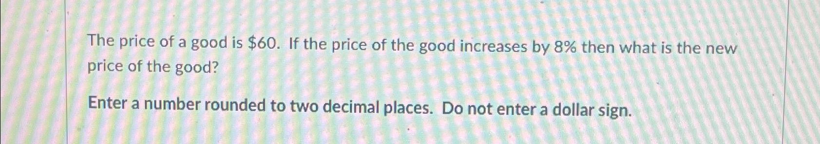 Solved The price of a good is $60. ﻿If the price of the good | Chegg.com