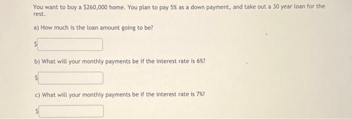 Solved You Want To Buy A $260,000 Home. You Plan To Pay 5% 