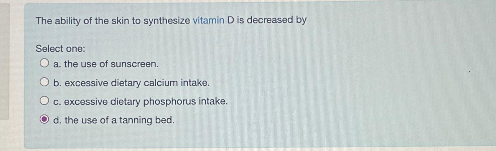 Solved The ability of the skin to synthesize vitamin D is | Chegg.com