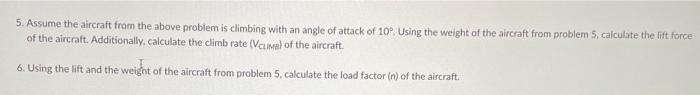 5. Assume the aircraft from the above problem is climbing with an angle of attack of \( 10^{\circ} \). Using the weight of th