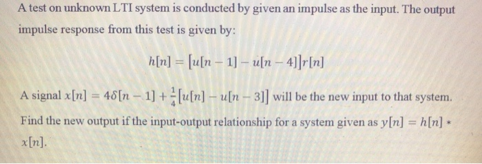 Solved A Test On Unknown Lti System Is Conducted By Given Chegg Com