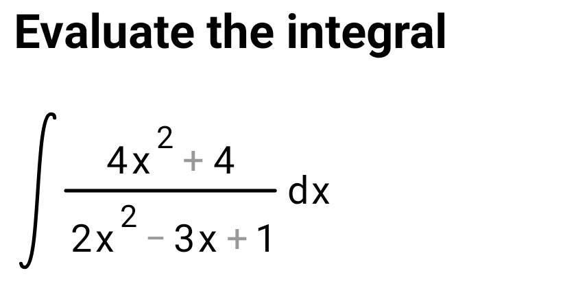 Solved Evaluate The Integral 2 4x +4 Dx 2 2x - 3x + 1 