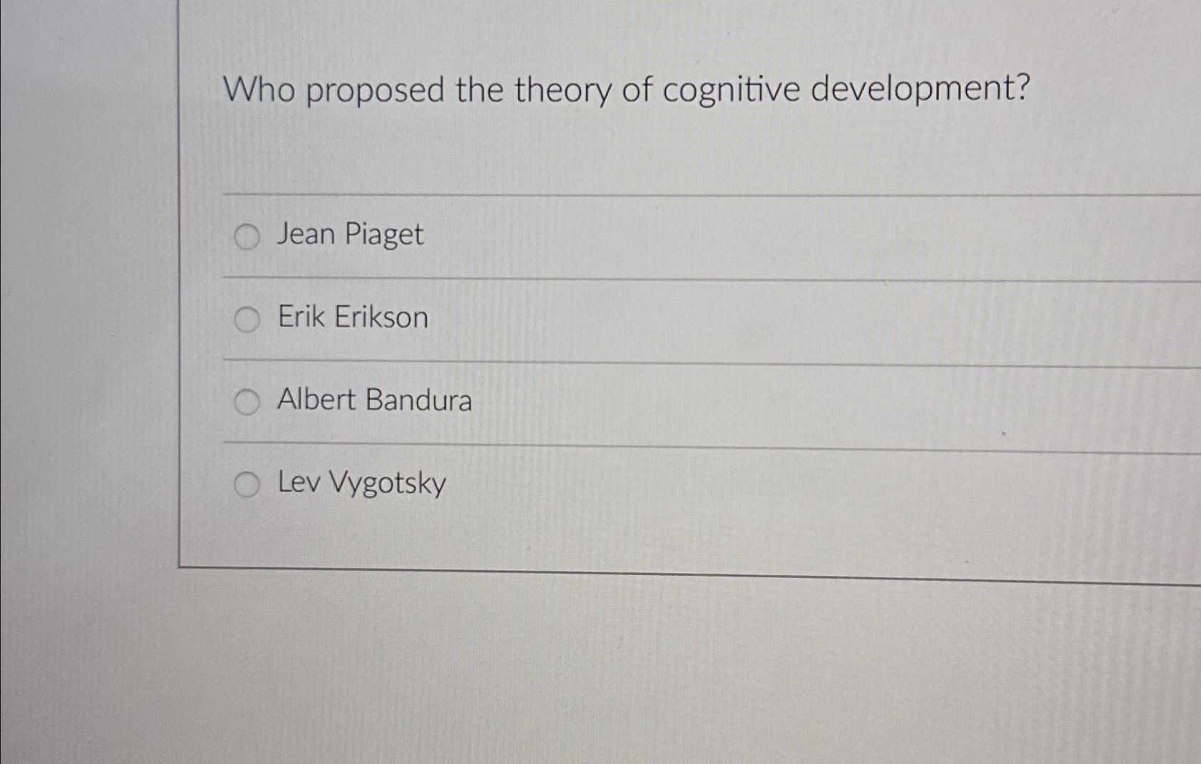 Solved Who proposed the theory of cognitive development Jean