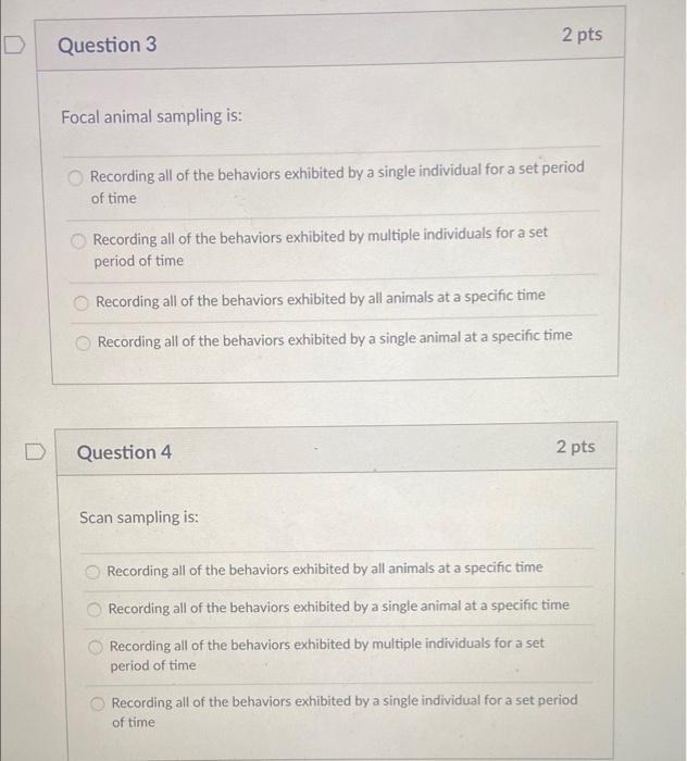Solved D Question 3 2 pts Focal animal sampling is: | Chegg.com