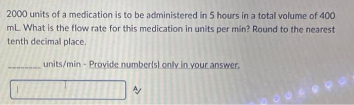 Solved 2000 units of a medication is to be administered in 5 | Chegg.com