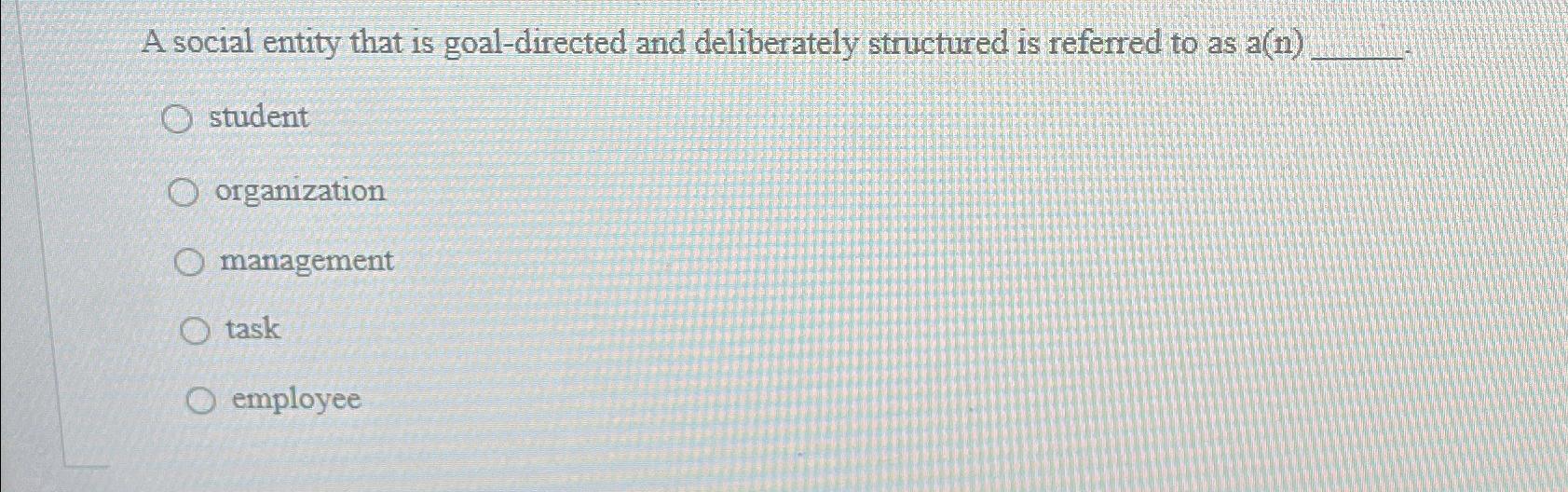 Solved A social entity that is goal-directed and | Chegg.com