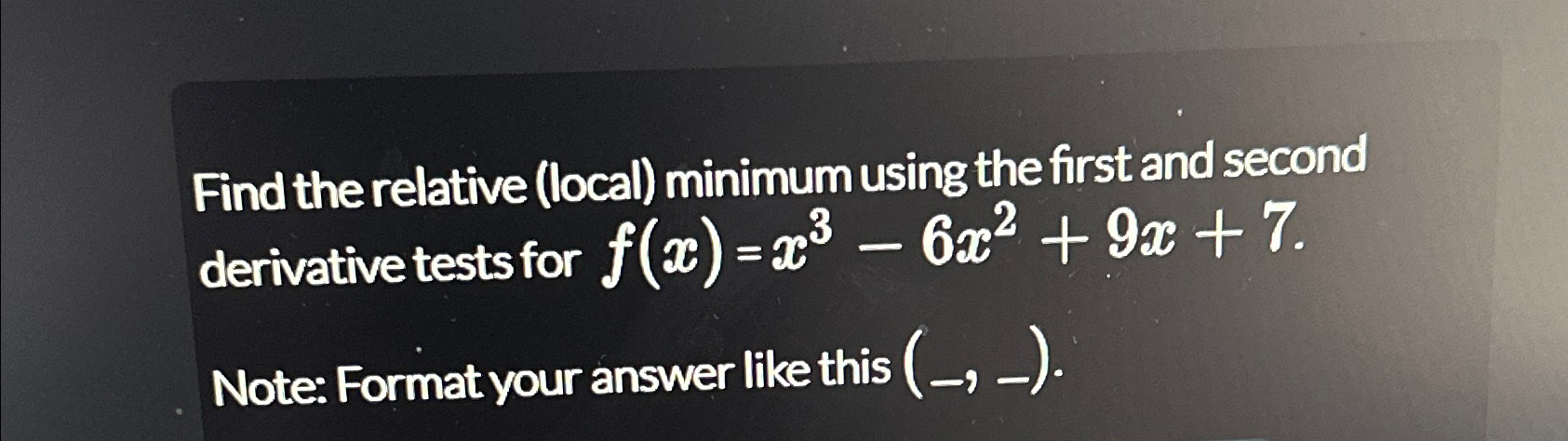 Solved Find the relative (local) ﻿minimum using the first | Chegg.com