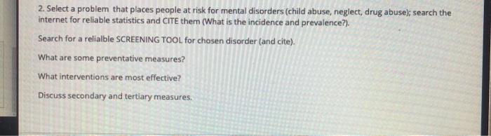 2. Select a problem that places people at risk for mental disorders (child abuse, neglect, drug abuse): search the internet f